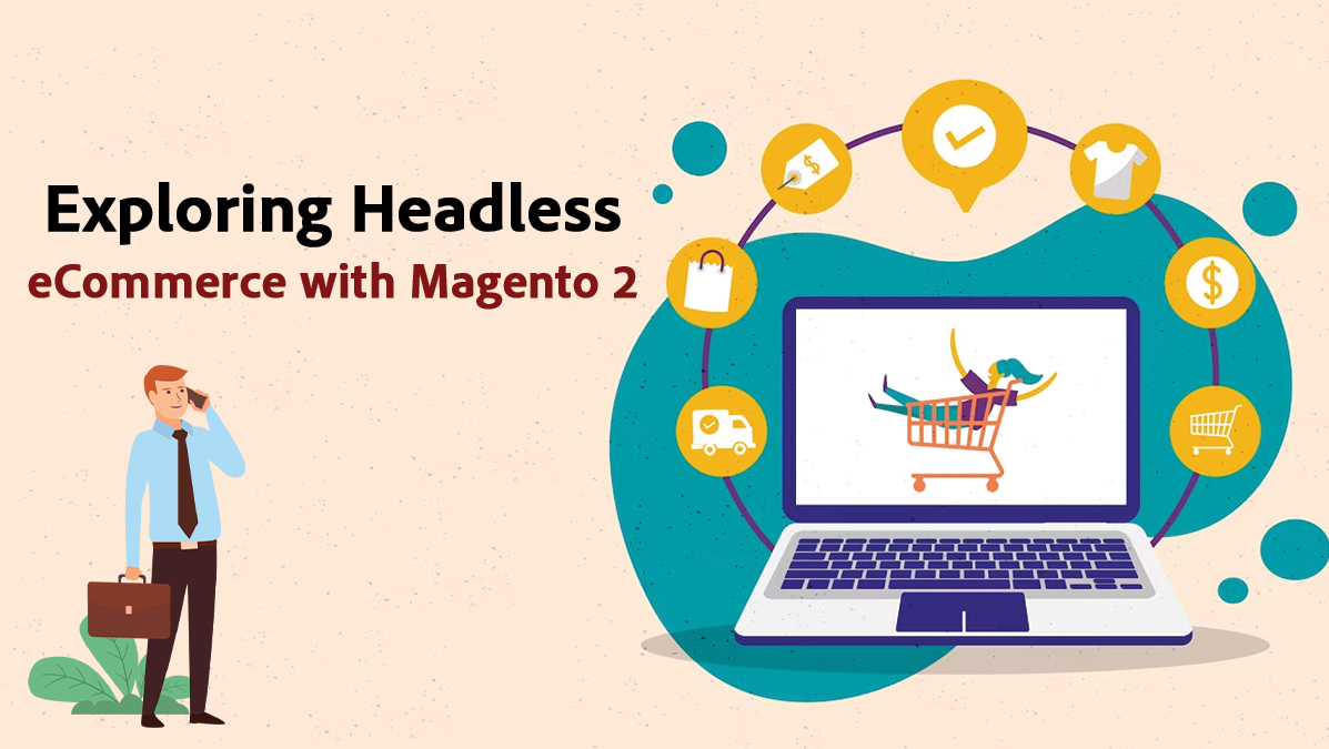 Exploring Headless eCommerce with Magento 2