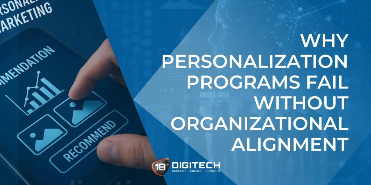 Personalisation programs fail without organisational alignment.